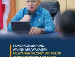 Wamen ATR/BPN: Kualitas Pelayanan Loket Jadi Tolok Ukur Keberhasilan Kantah